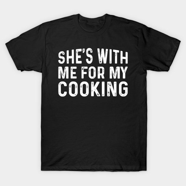 She's with me for my Cooking Gift for Husband T-Shirt by TeeTypo